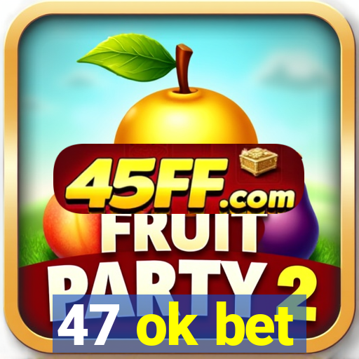 47 ok bet